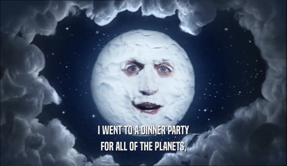 I WENT TO A DINNER PARTY FOR ALL OF THE PLANETS, 