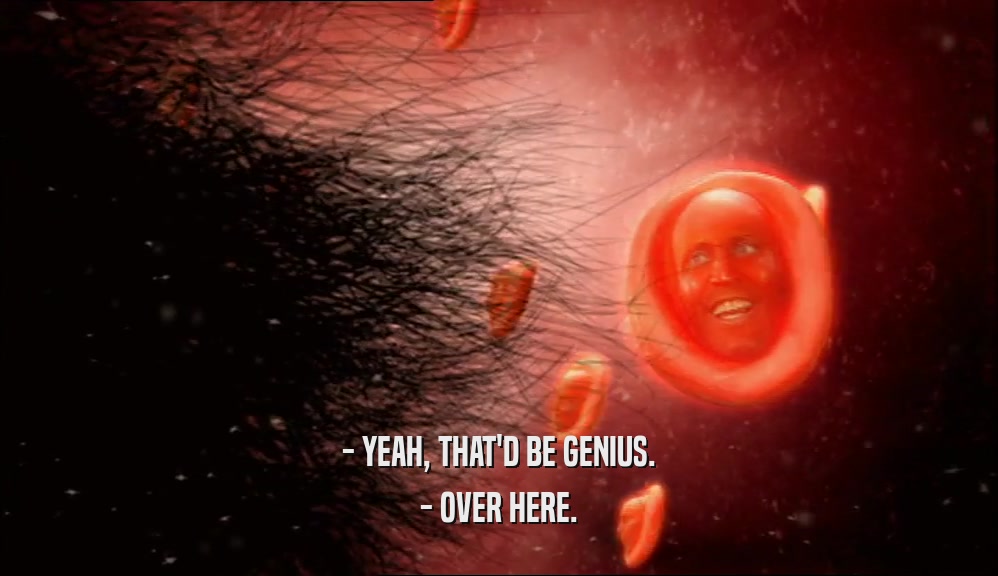 - YEAH, THAT'D BE GENIUS. - OVER HERE. 