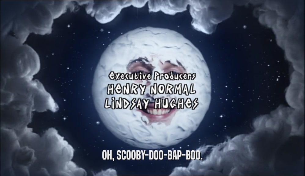 OH, SCOOBY-DOO-BAP-BOO.  