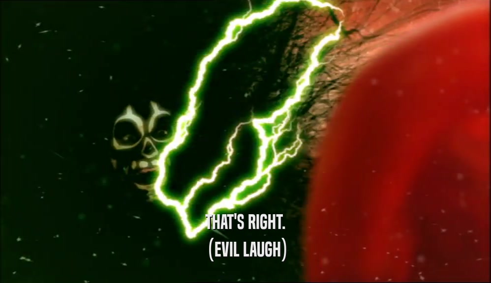 THAT'S RIGHT. (EVIL LAUGH) 