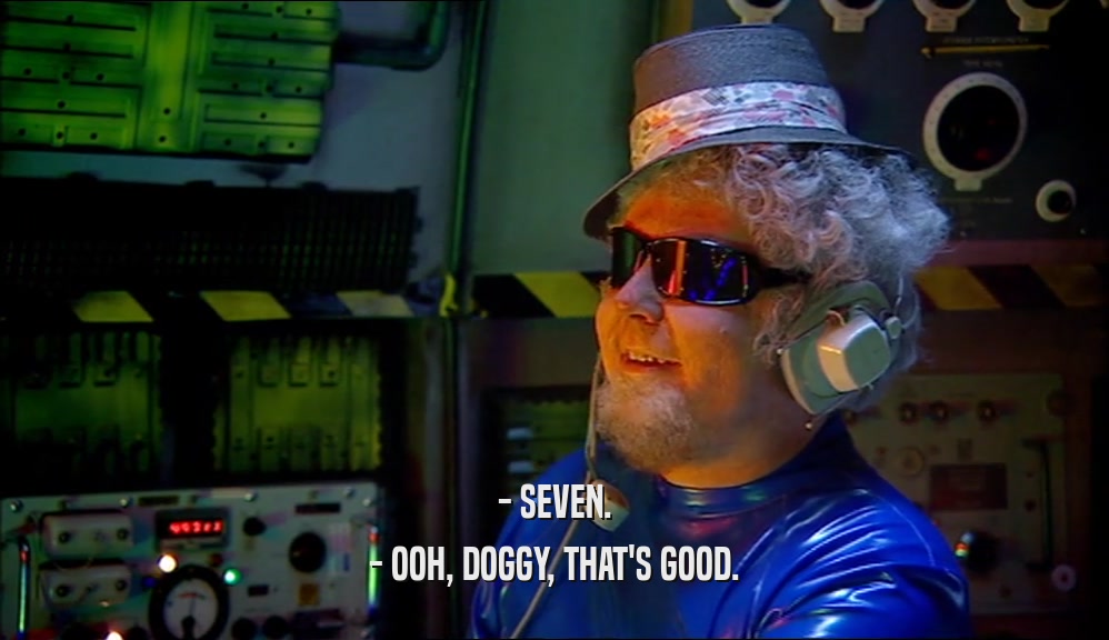 - SEVEN. - OOH, DOGGY, THAT'S GOOD. 