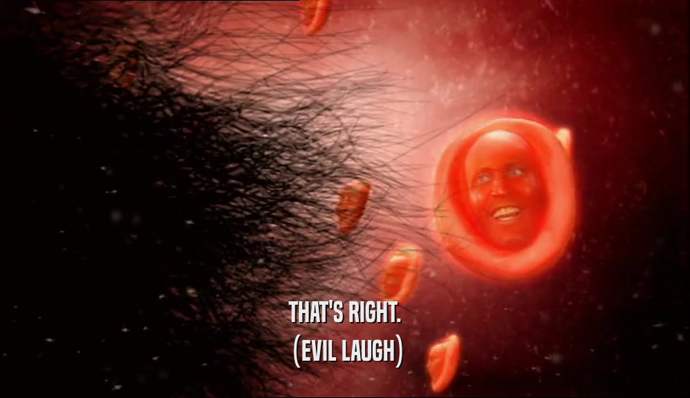 THAT'S RIGHT. (EVIL LAUGH) 