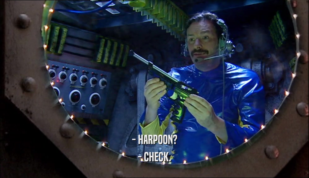 - HARPOON? - CHECK. 