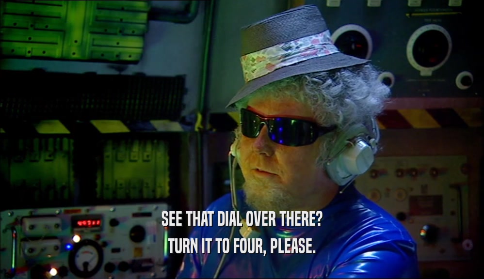 SEE THAT DIAL OVER THERE? TURN IT TO FOUR, PLEASE. 