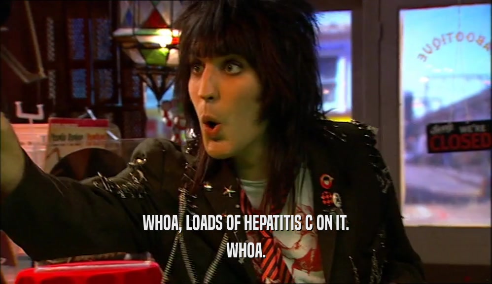 WHOA, LOADS OF HEPATITIS C ON IT. WHOA. 
