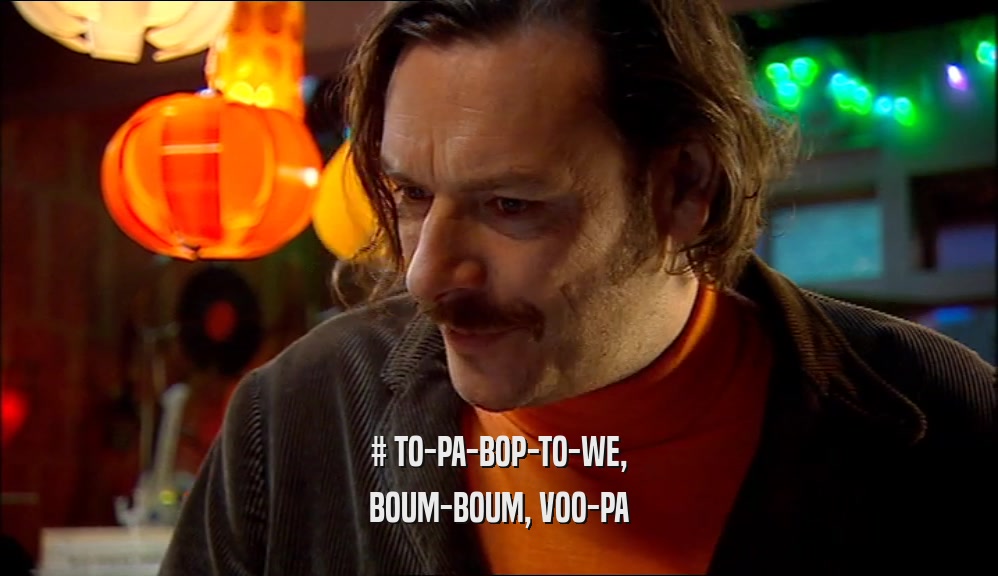# TO-PA-BOP-TO-WE, BOUM-BOUM, VOO-PA 