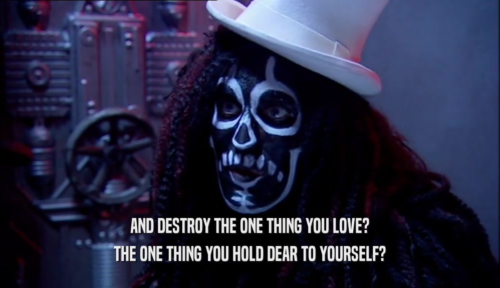 AND DESTROY THE ONE THING YOU LOVE? THE ONE THING YOU HOLD DEAR TO YOURSELF? 