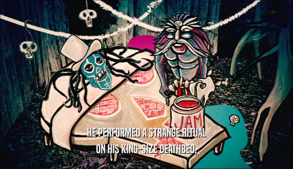 HE PERFORMED A STRANGE RITUAL ON HIS KING-SIZE DEATHBED, 