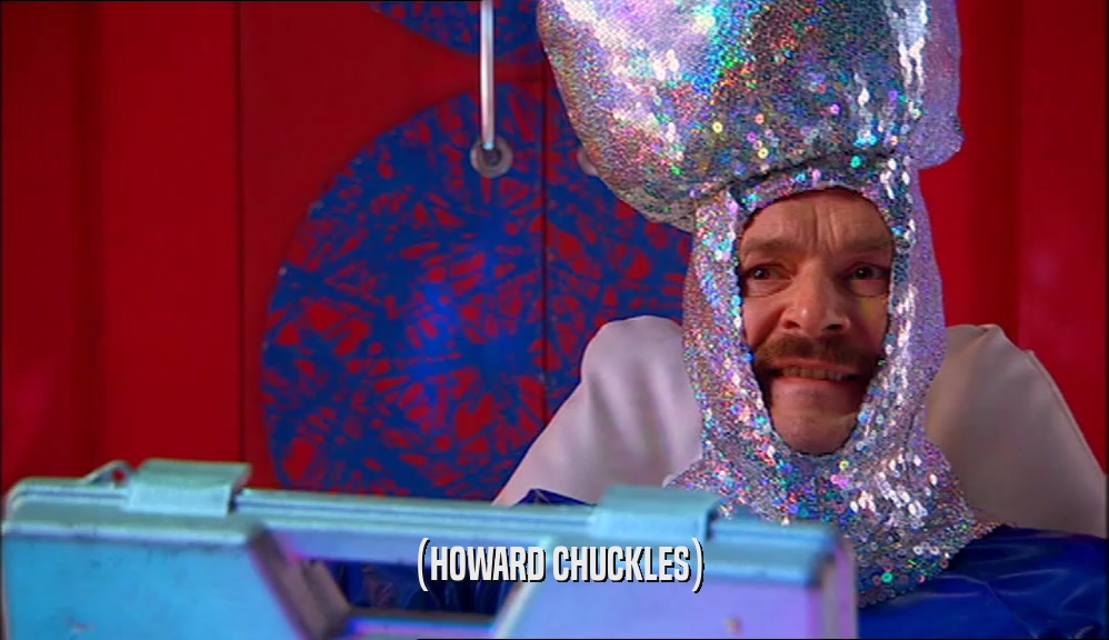 (HOWARD CHUCKLES)  