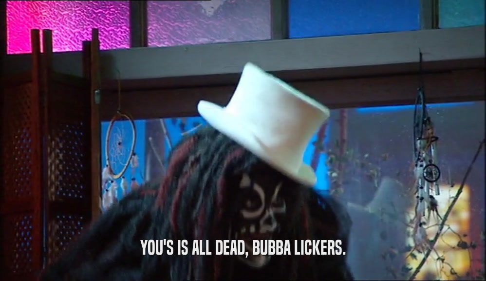 YOU'S IS ALL DEAD, BUBBA LICKERS.  