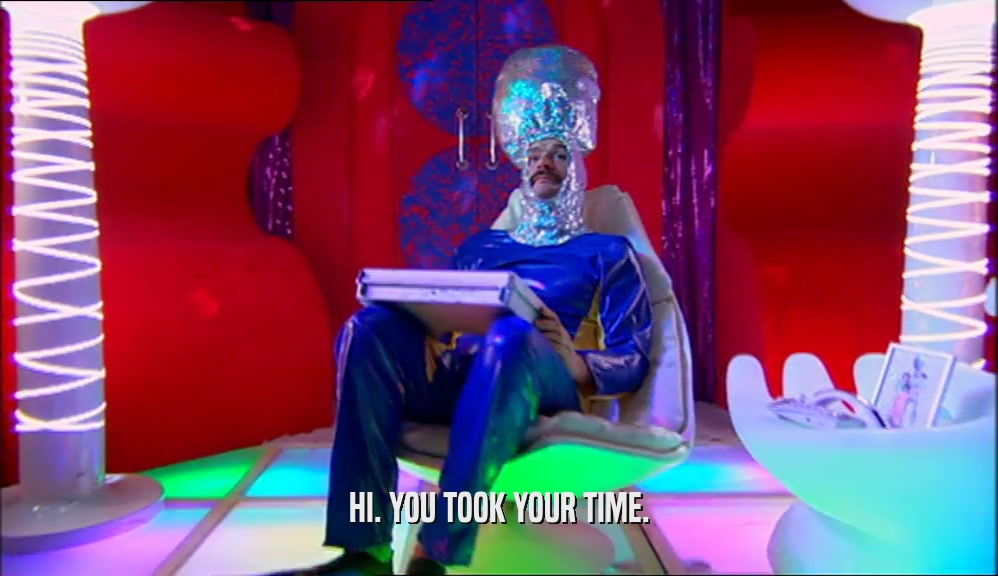 HI. YOU TOOK YOUR TIME.  