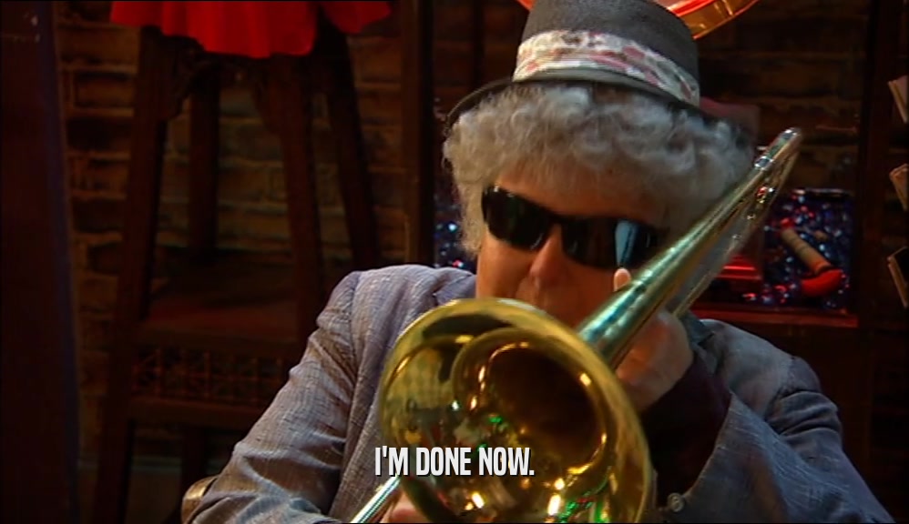 I'M DONE NOW.  