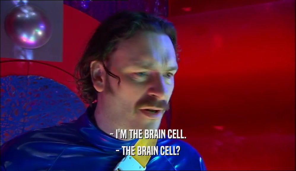 - I'M THE BRAIN CELL. - THE BRAIN CELL? 