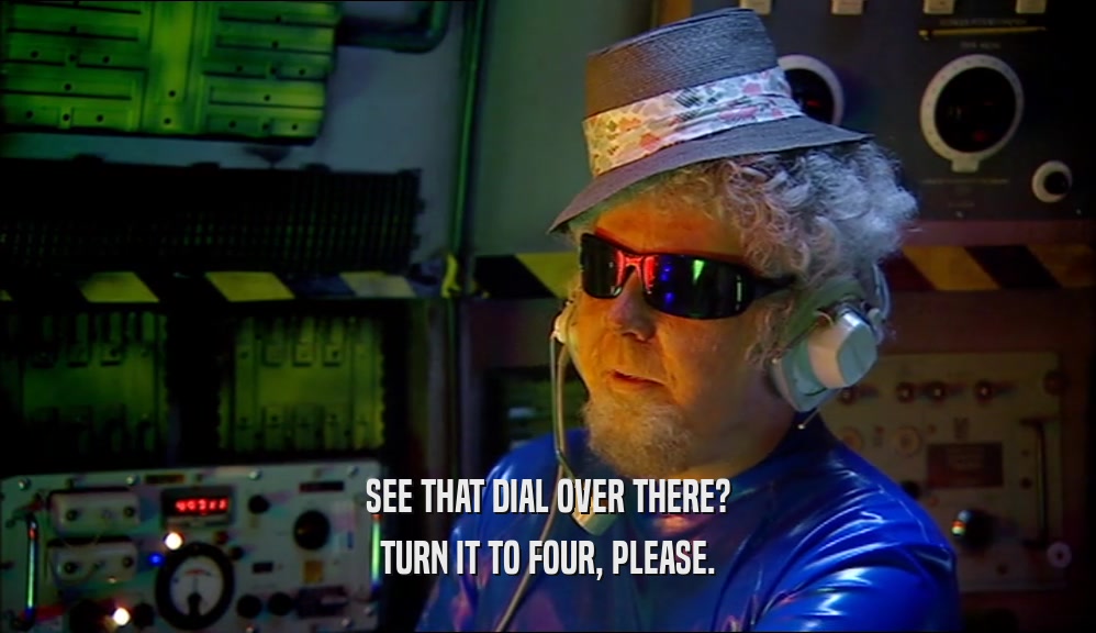 SEE THAT DIAL OVER THERE? TURN IT TO FOUR, PLEASE. 
