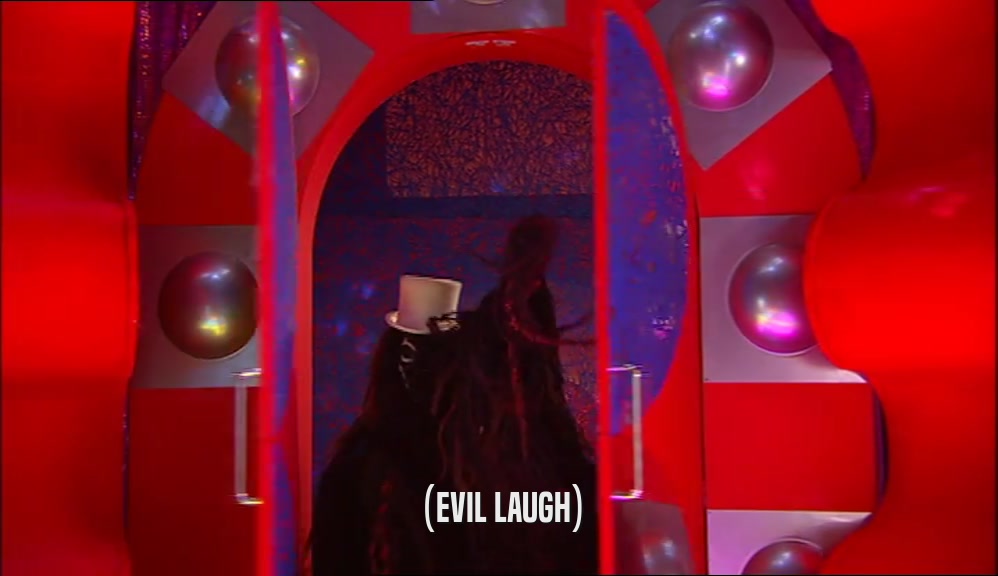 (EVIL LAUGH)  