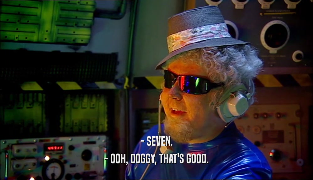 - SEVEN. - OOH, DOGGY, THAT'S GOOD. 