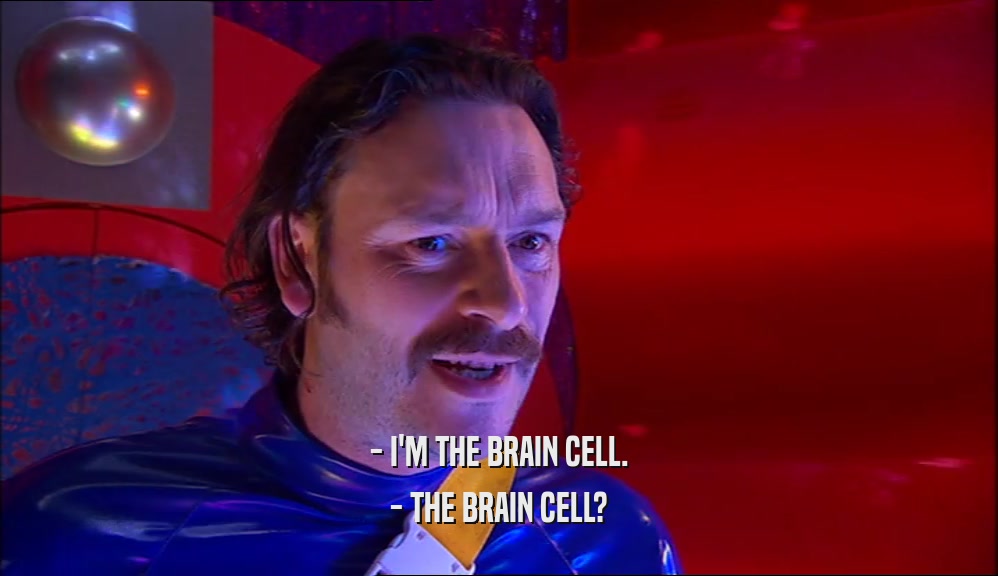 - I'M THE BRAIN CELL. - THE BRAIN CELL? 