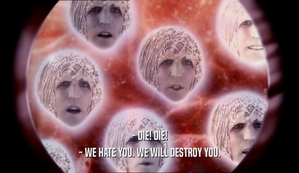 - DIE! DIE! - WE HATE YOU. WE WILL DESTROY YOU. 