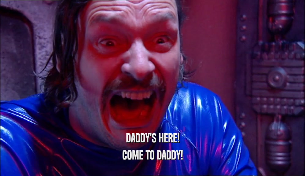 DADDY'S HERE! COME TO DADDY! 