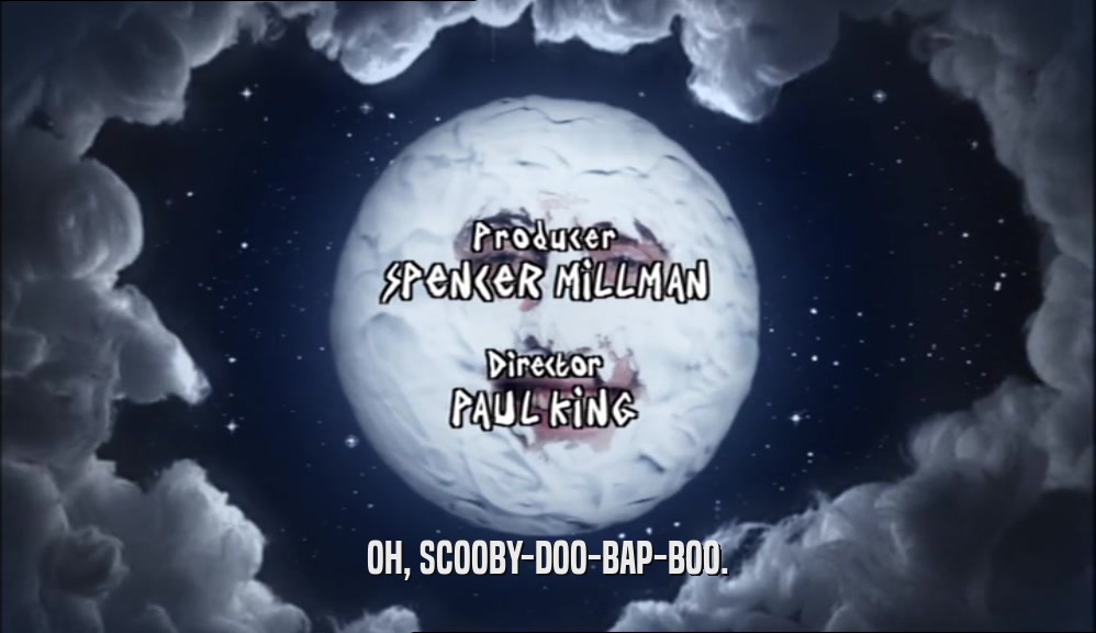 OH, SCOOBY-DOO-BAP-BOO.  