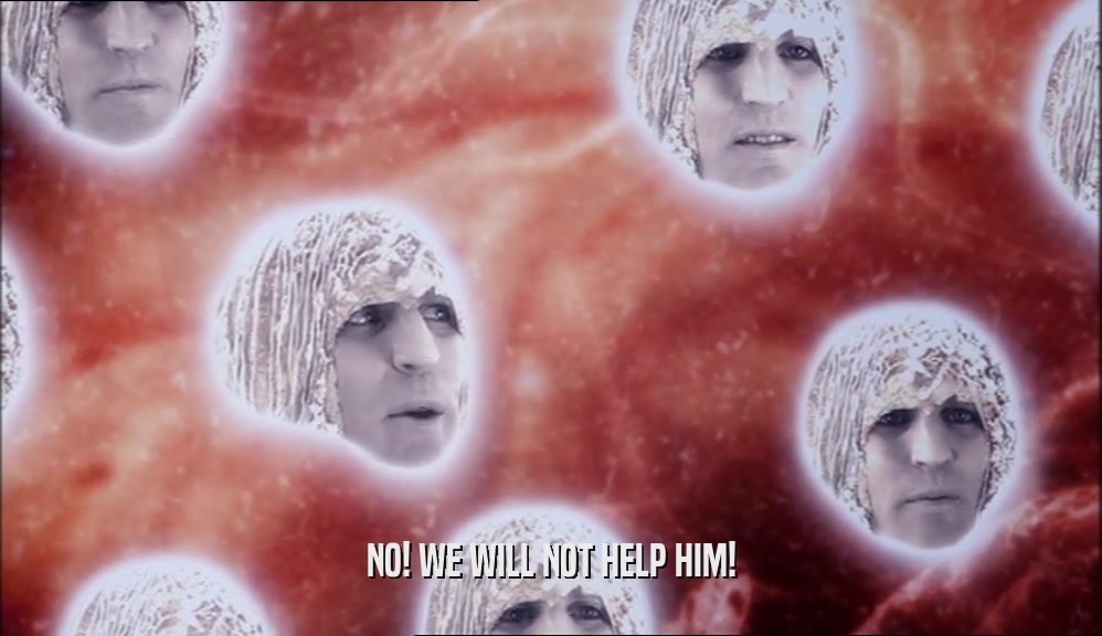NO! WE WILL NOT HELP HIM!  