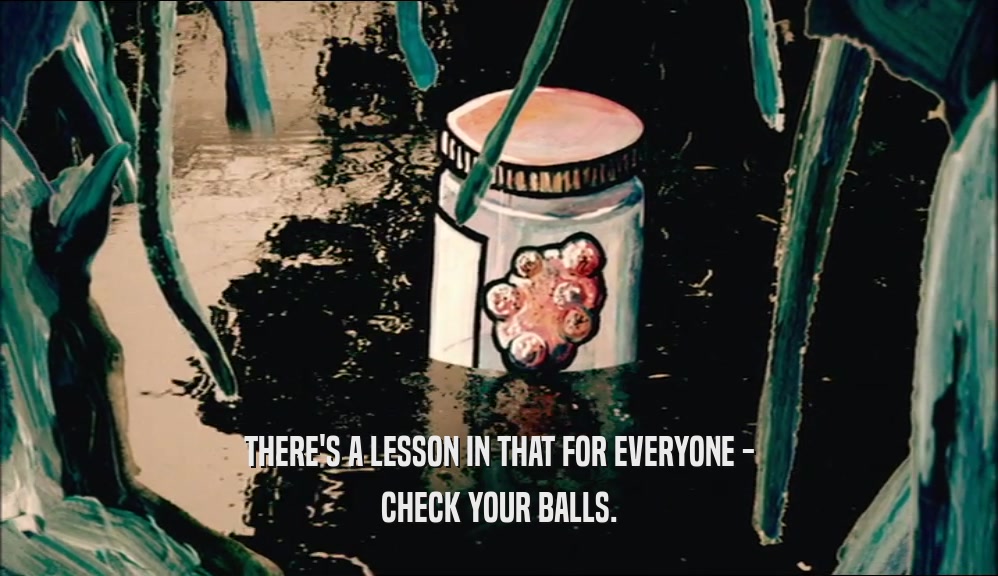 THERE'S A LESSON IN THAT FOR EVERYONE - CHECK YOUR BALLS. 
