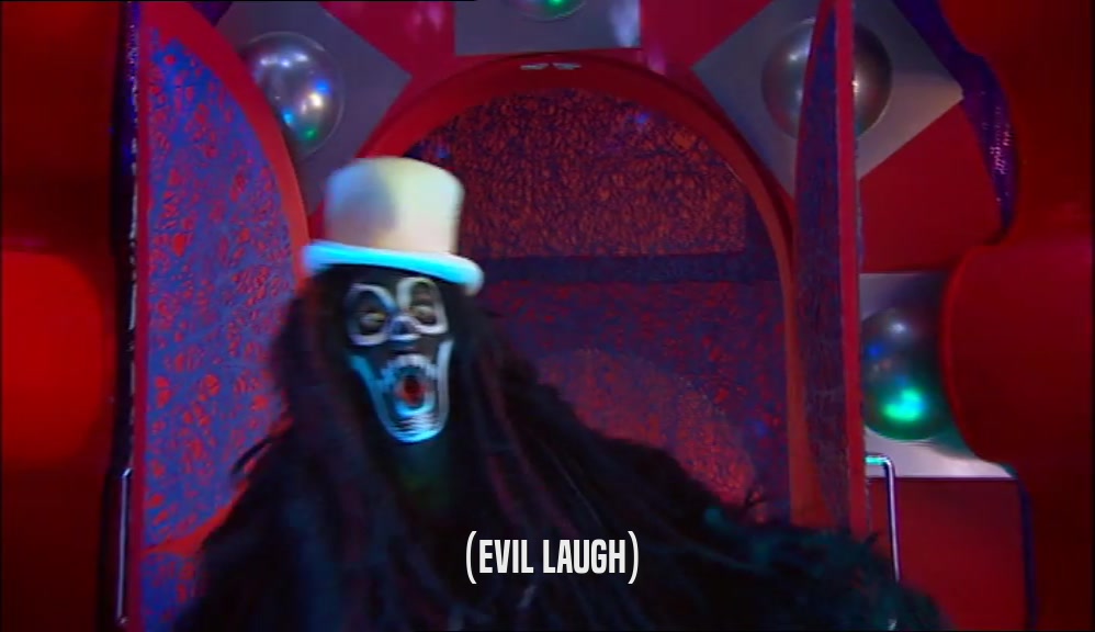 (EVIL LAUGH)  