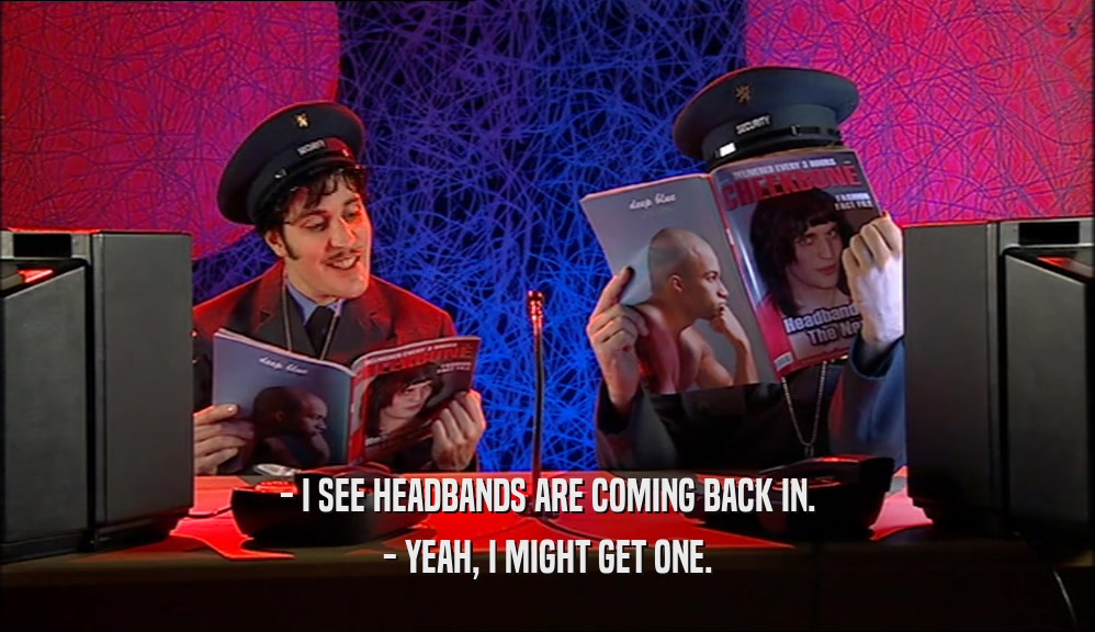 - I SEE HEADBANDS ARE COMING BACK IN. - YEAH, I MIGHT GET ONE. 
