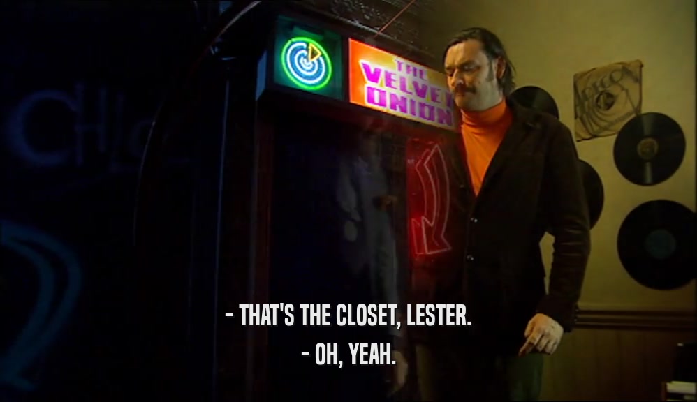 - THAT'S THE CLOSET, LESTER. - OH, YEAH. 