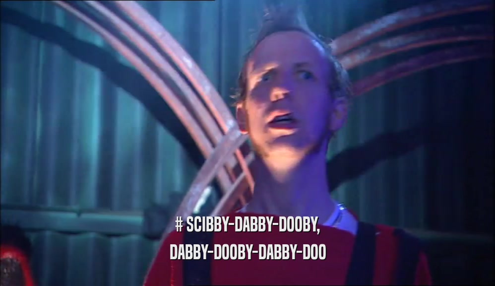 # SCIBBY-DABBY-DOOBY, DABBY-DOOBY-DABBY-DOO 