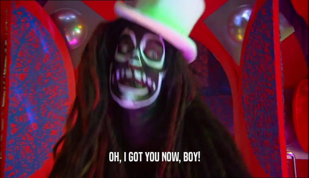 OH, I GOT YOU NOW, BOY!  