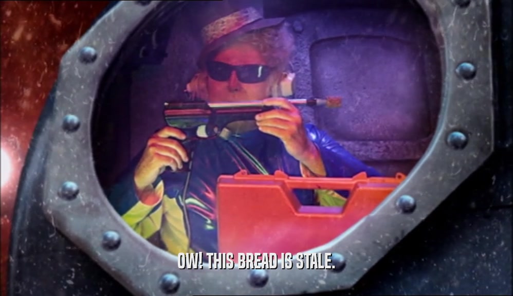 OW! THIS BREAD IS STALE.  