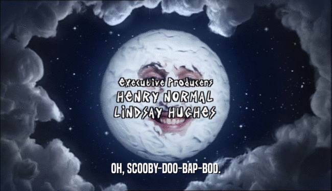 OH, SCOOBY-DOO-BAP-BOO.  