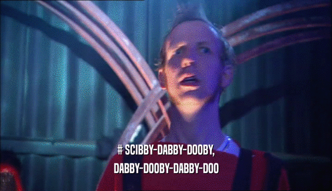 # SCIBBY-DABBY-DOOBY, DABBY-DOOBY-DABBY-DOO 