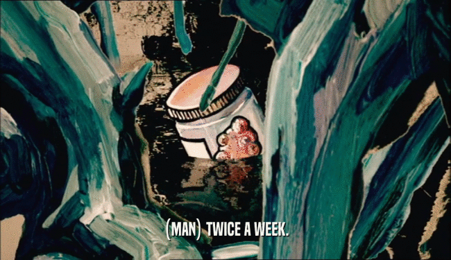 (MAN) TWICE A WEEK.
  