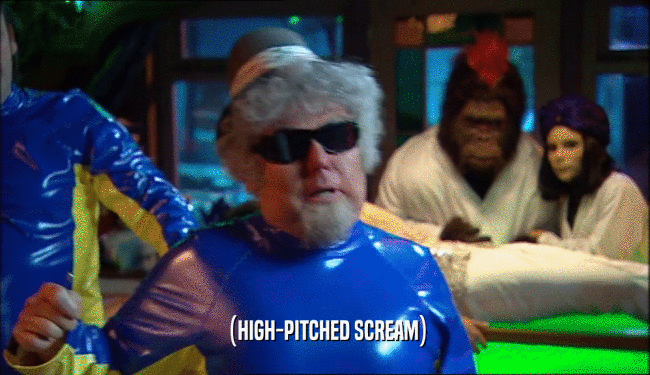 (HIGH-PITCHED SCREAM)  