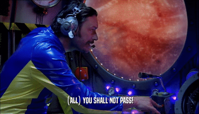 (ALL) YOU SHALL NOT PASS!  