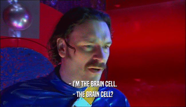- I'M THE BRAIN CELL. - THE BRAIN CELL? 