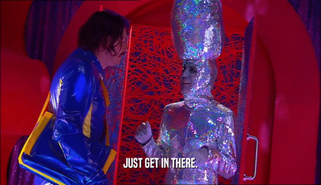 JUST GET IN THERE.  