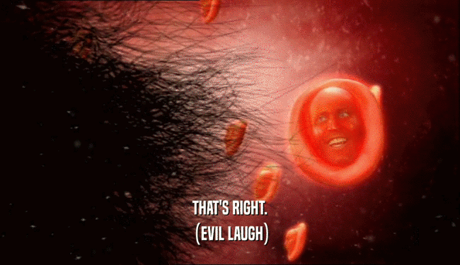 THAT'S RIGHT. (EVIL LAUGH) 