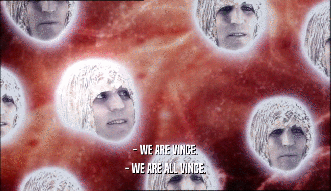 - WE ARE VINCE. - WE ARE ALL VINCE. 
