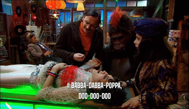 # BABBA-DABBA-POPPA,
 DOO-DOO-DOO
 