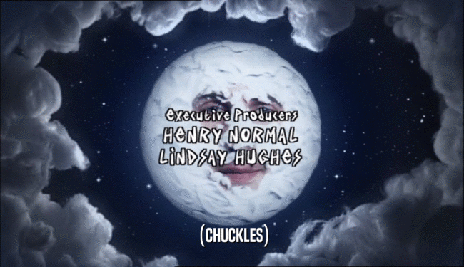 (CHUCKLES)  