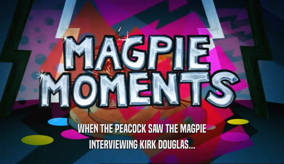 WHEN THE PEACOCK SAW THE MAGPIE INTERVIEWING KIRK DOUGLAS... 
