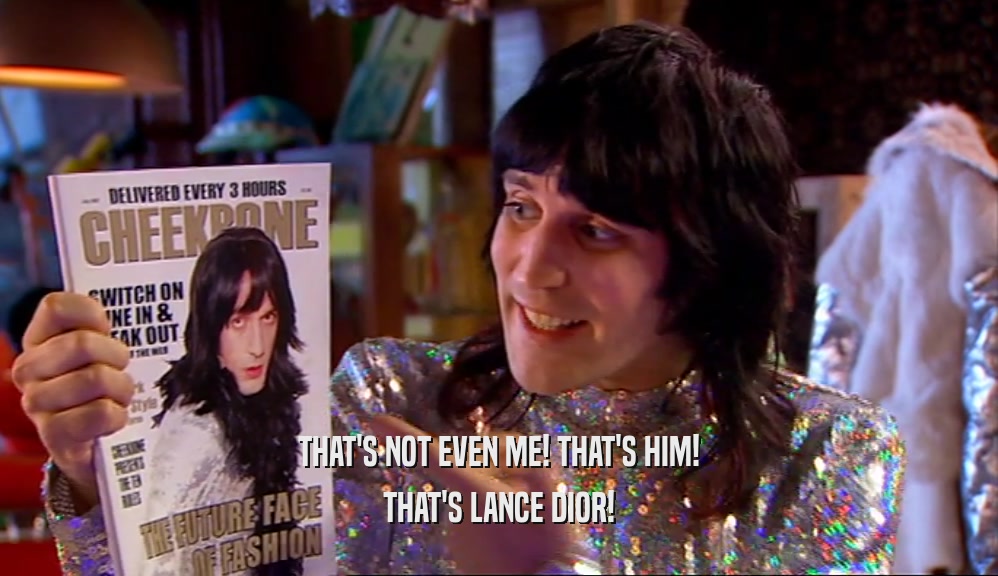 THAT'S NOT EVEN ME! THAT'S HIM! THAT'S LANCE DIOR! 