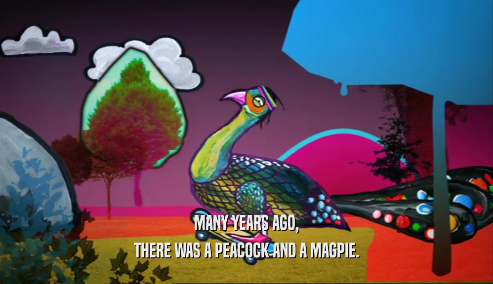 MANY YEARS AGO, THERE WAS A PEACOCK AND A MAGPIE. 