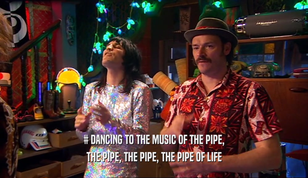 # DANCING TO THE MUSIC OF THE PIPE, THE PIPE, THE PIPE, THE PIPE OF LIFE 