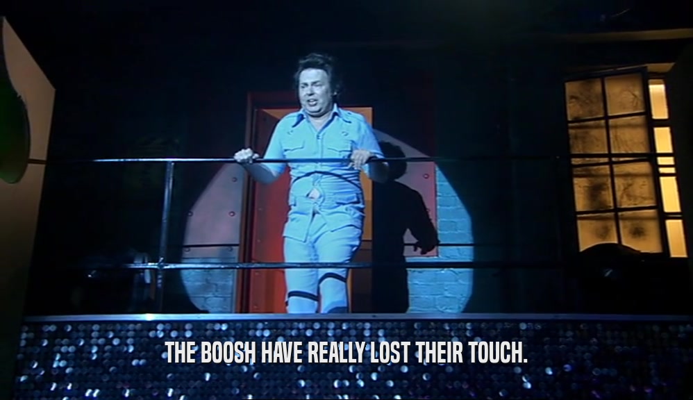 THE BOOSH HAVE REALLY LOST THEIR TOUCH.  