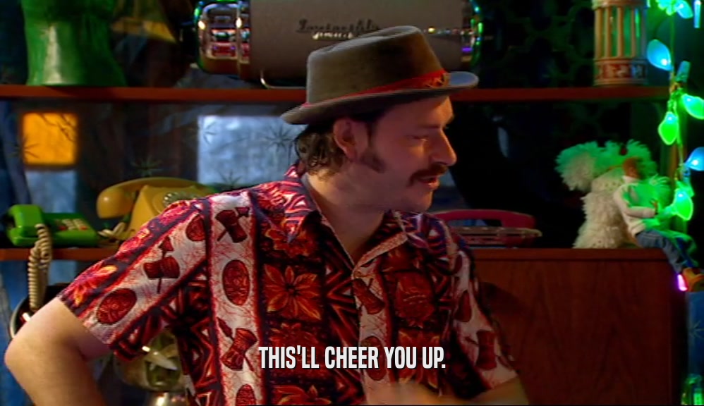 THIS'LL CHEER YOU UP.  