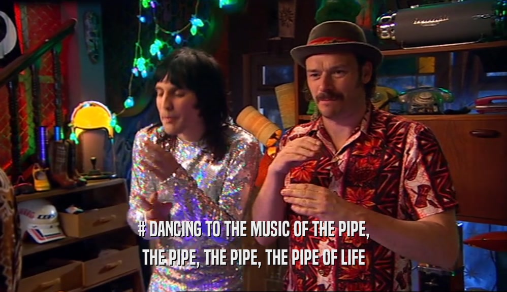 # DANCING TO THE MUSIC OF THE PIPE, THE PIPE, THE PIPE, THE PIPE OF LIFE 